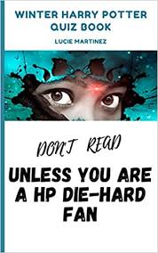 24 dec 2020 • 14 min read. Do Not Read Unless You Are A Hp Die Hard Fan Winter Harry Potter Quiz Book Martinez Ms Lucie 9798561734540 Amazon Com Books