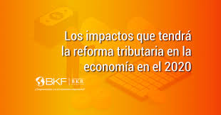 La reforma tributaria de martín guzmán pasará por el congreso antes de fin de año, a la par del presupuesto 2021. Los Impactos Que Tendra La Reforma Tributaria En La Economia En El 2020 Bkf Auditoria Consultoria Y Asesoria Financiera