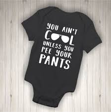  You Ain T Cool Unless You Pee Your Pants Funny Baby Etsy Funny Baby Shirts Baby Onsies Funny Cute Baby Onesies