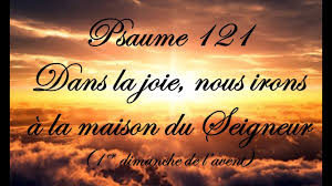 Psaume 121 Dans La Joie Nous Irons A La Maison Du Seigneur 1er Dimanche De L Avent Youtube