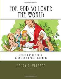 The famous chorus god so loved the world from john stainer's oratorio the crucifixion is adapted here for young voices. For God So Loved The World Children S Coloring Book Children S Outreach Volume 1 Velasco Nancy B 9781725093041 Amazon Com Books