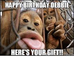 Well we've got the best happy birthday memes for all of your loved ones we've got it all when it comes to birthday memes pulled from lists around the interwebs including funny birthday memes for your friends and enemies, cat birthday memes which. Happy Birthday Debbie Memes