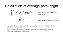 Average path length is a concept in network topology that is defined as the average number of steps along the shortest paths for all possible pairs of network nodes. Average Path Length For Neutrons From Point Source Into Cylindrical Detector Jenny Williams Uoc Ppt Video Online Download