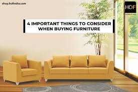 Maybe you would like to learn more about one of these? 4 Important Things To Consider When Buying Furniture Hof India