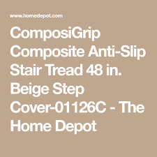 Does not slip and is, therefore, safer to to begin with, a stair tread refers to the horizontal portion of the stairs on which people step and walk. Composigrip Composite Anti Slip Stair Tread 48 In Beige Step Cover 01126c The Home Depot Stair Treads Step Treads Construction Adhesive