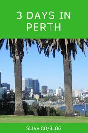 Visiting Perth In 3 Days Sliva Perth Travel Perth Itinerary Australia Itinerary
