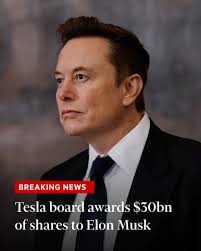 Breaking: Tesla's board has approved the award of 96mn shares worth about  $30bn to Elon Musk as part of a new pay deal after the billionaire chief  executive threatened to leave the