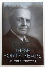 These Forty Years by Melvin E. Trotter (Zondervan reprint, 2016)