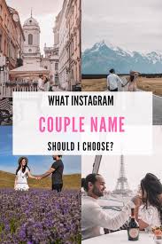 Couple Instagram Names What Is In A Name So You Want To Be A Couple Instagrammer But Are Stuck On A Nam Instagram Couples Cute Instagram Names Travel Couple