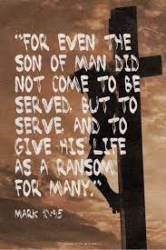 Mark 10:45 (NIV) - For even the Son of Man did not come to be served, but  to serve, and to give his life as a ranso… | The son of man,
