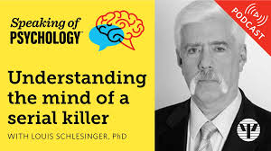 Understanding the mind of a serial killer, with Louis Schlesinger, PhD