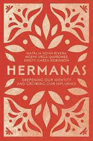 Hermanas: Deepening Our Identity and Growing Our Influence: Rivera, Natalia  Kohn, Vega Quiñones, Noemi, Robinson, Kristy Garza: 9780830845613:  Amazon.com: Books