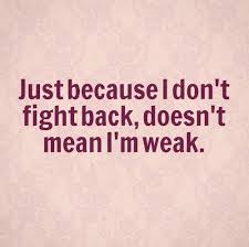Submitted 2 days ago by shyspeaker. Just Because I Don T Fight Back Doesn T Mean I M Weak Quotes Fighting Quotes Inspirational Quotes Motivation Meaningful Quotes