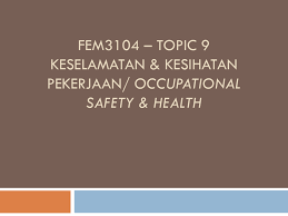 Semua pindaan hingga january, 1994 = occupational safety and health act 1993 : Fem3104 Occupational Health