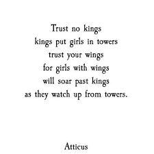 Trust No Kings Kings Put Girls In Towers Trust Your Wings For Girls With Wings Will Soar Past Kings As They Watch Up Words Worth Trust Yourself Positive Quotes