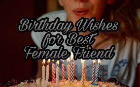 Happy birthday, my dear friend, i am complete 2 years with you! Birthday Wishes For Best Female Friend Samplemessages Blog