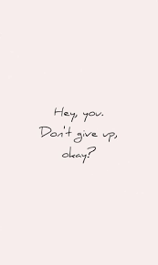 Hey You Don T Give Up Foundonweheartit Iphonebackground Phonebackground Iphonewallpaper Wa Quotes Lockscreen Pretty Quotes Motivational Quotes Wallpaper