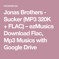 Jonas Brothers Sucker Mp3 320k Flac Ezmusics Download Flac Mp3 Musics With Google Drive Jonas Brothers Google Drive Mp3 Music