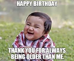 These cute adorable kids wishing happy birthday is a great way to get a smile on your loved ones face on their special day. Top 200 Original And Funny Happy Birthday Memes