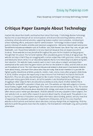 To be able to effectively let your reader know what you think about a certain object or idea you have to be able to put your thoughts together in a cohesive and logical manner. Critique Paper Example About Technology Essay Example