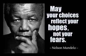 May Your Choices Reflect Your Hopes Not Your Fears Nelson Mandela Quotes Mandela Quotes Nelson Mandela Quotes Nelson Mandela