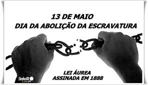 Dia nacional de denúncia contra o racismo. 13 De Maio Abolicao Da Escravatura