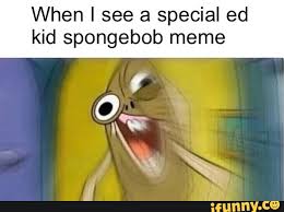Using humor to cope with the pain of eating disorders. When I See A Special Ed Kid Spongebob Meme Ifunny