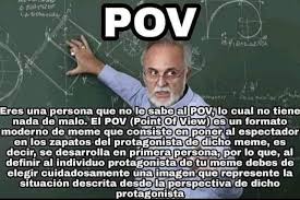 Un punto de vista o actitud mental. Pov No Le Sabes Al Pov Orslokx