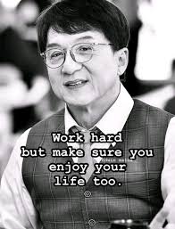 Work hard but make sure you enjoy your life too.