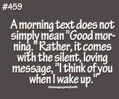 A Morning Text Does Not Simply Mean Good Morning Rather It Comes With The Silent Loving Message I Think Good Morning Texts Morning Texts Teenager Quotes