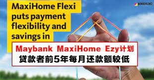 Is a maybank home loan right for me? MaybankæŽ¨å‡ºmaxihome Ezyè®¡åˆ' è´·æ¬¾è€…å‰5å¹´æ¯æœˆè¿˜æ¬¾é¢è¾ƒä½Ž Winrayland