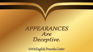 English Proverb Appearances Are Deceptive The Meaning Equivalents Variants Similar As Well As Contextual Notes Proverbs Proverbs Quotes Sayings