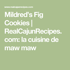 Mildred S Fig Cookies Realcajunrecipes Com La Cuisine De Maw Maw Recipe Cajun Rice And Gravy Chicken And Dumplings