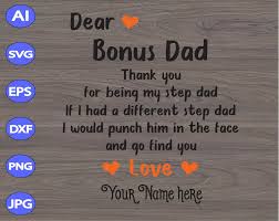 Download Dear Bonus Thank You For Being My Step Dad If I Had A Different Step Dad I Would Punch Him In The Face And Go Find You Love Svg Dxf Eps Png Digital Download