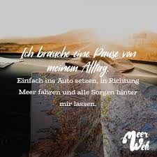 Ich Brauche Eine Pause Von Meinem Alltag Einfach Ins Auto Setzen In Richtung Meer Fahren Und Alle Sorgen Hinter Mir Lassen Visual Statements Visual Statements Zitate Lustig Gut Leben