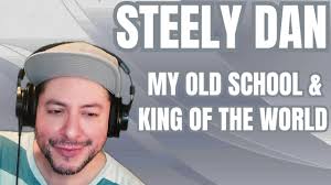 FIRST TIME HEARING Steely Dan- "My Old School" & "King Of The World"  (Reaction)