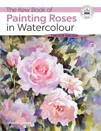 Check spelling or type a new query. Waugh T Kew Book Of Painting Roses In Watercolour Kew Books Waugh Trevor Amazon De Bucher