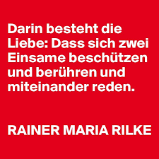 Bildergebnis Fur Rainer Maria Rilke Darin Besteht Die Liebe Lebensweisheiten Weisheiten Spruche Zitate