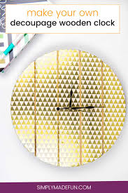 Confidently create your own decoupage napkin projects! How To Make A Decoupage Wooden Clock