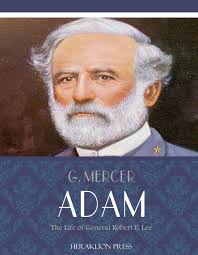 The Life of General Robert E. Lee by G. Mercer Adam (Ebook)