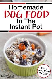 Although home recipes are notorious for being hard to prepare, in reality this isn't true. Homemade Dog Food In The Instant Pot Traditional Cooking School
