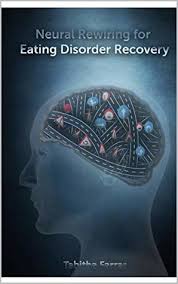 An eating disorder in the family: Neural Rewiring For Eating Disorder Recovery For Real And Meaningful Mental Freedom By Tabitha Farrar