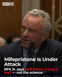 HHS Secretary Robert F. Kennedy Jr. announced that he has asked FDA  Commissioner Martin Makary to conduct a “complete review” of mifepristone—a  baseless move rooted in disinformation—not science—to strip away access to