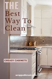 Kitchen cabinets are a magnet for sticky grease stains. Clean Greasy Kitchen Cabinets With Ease Wrapped In Rust Clean Kitchen Cabinets Spring Cleaning Kitchen Top Kitchen Cabinets