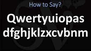 The name is simply the first six characters in the top far left row of letters. How To Pronounce Qwertyuiopasdfghjklzxcvbnm Youtube