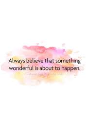 Motivational Quotes Always Believe That Something Wonderful Is About To Happen Always Believe That Something Wonderful Is About To Happen Naturalfertility Fertility Motivationalquotes E Natural Fertility Personal Quotes Faith Quotes