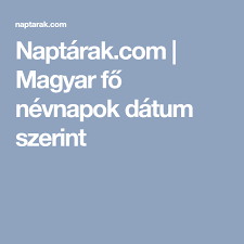 Oldalunkon megtudhatod, hogy mi a mai névnap, milyen névnap lesz ma vagy holnap. Naptarak Com Magyar Fo Nevnapok Datum Szerint Mobile Boarding Pass