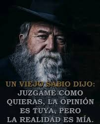 JUZGAME COMO QUIERAS, LA OPINIÓN ES TUYA, PERO LA REALIDAD ES MÍA.