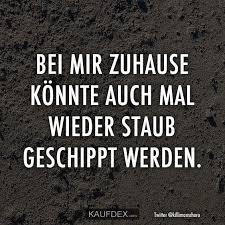 Ansonsten heißt es auch noch zuhause sein. Bei Mir Zuhause Konnte Auch Mal Wieder Staub Kaufdex