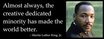 Almost Always The Creative Dedicated Minority Has Made The World Better Martin Luther King Jr Quotes Mlk Mlkday Martin Luther King Mlk Jr Luther